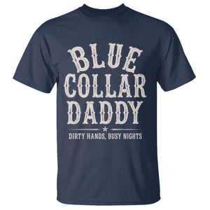 Blue Collar Daddy Dirty Hands Busy Nights T Shirt Mechanic Dad Father's Day Gifts TS11 Navy Print Your Wear