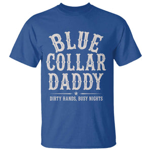 Blue Collar Daddy Dirty Hands Busy Nights T Shirt Mechanic Dad Father's Day Gifts TS11 Royal Blue Print Your Wear