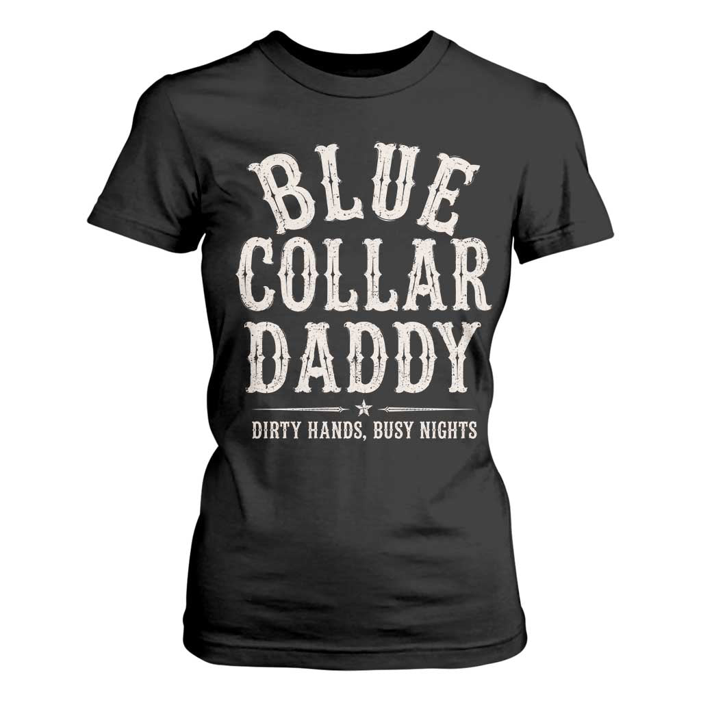 Blue Collar Daddy Dirty Hands Busy Nights T Shirt For Women Mechanic Dad Father's Day Gifts TS11 Black Print Your Wear