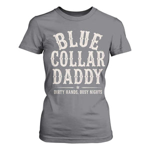 Blue Collar Daddy Dirty Hands Busy Nights T Shirt For Women Mechanic Dad Father's Day Gifts TS11 Charcoal Print Your Wear