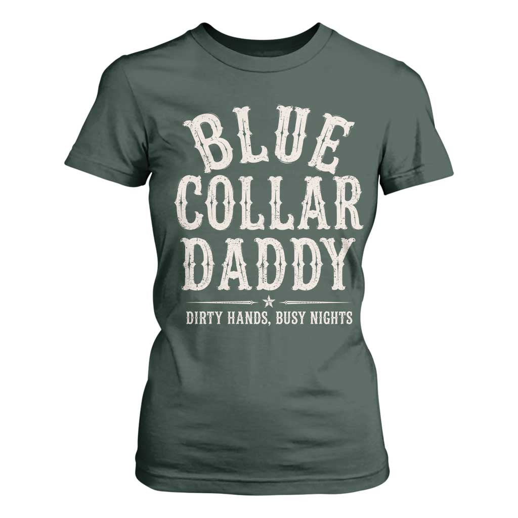 Blue Collar Daddy Dirty Hands Busy Nights T Shirt For Women Mechanic Dad Father's Day Gifts TS11 Dark Forest Green Print Your Wear
