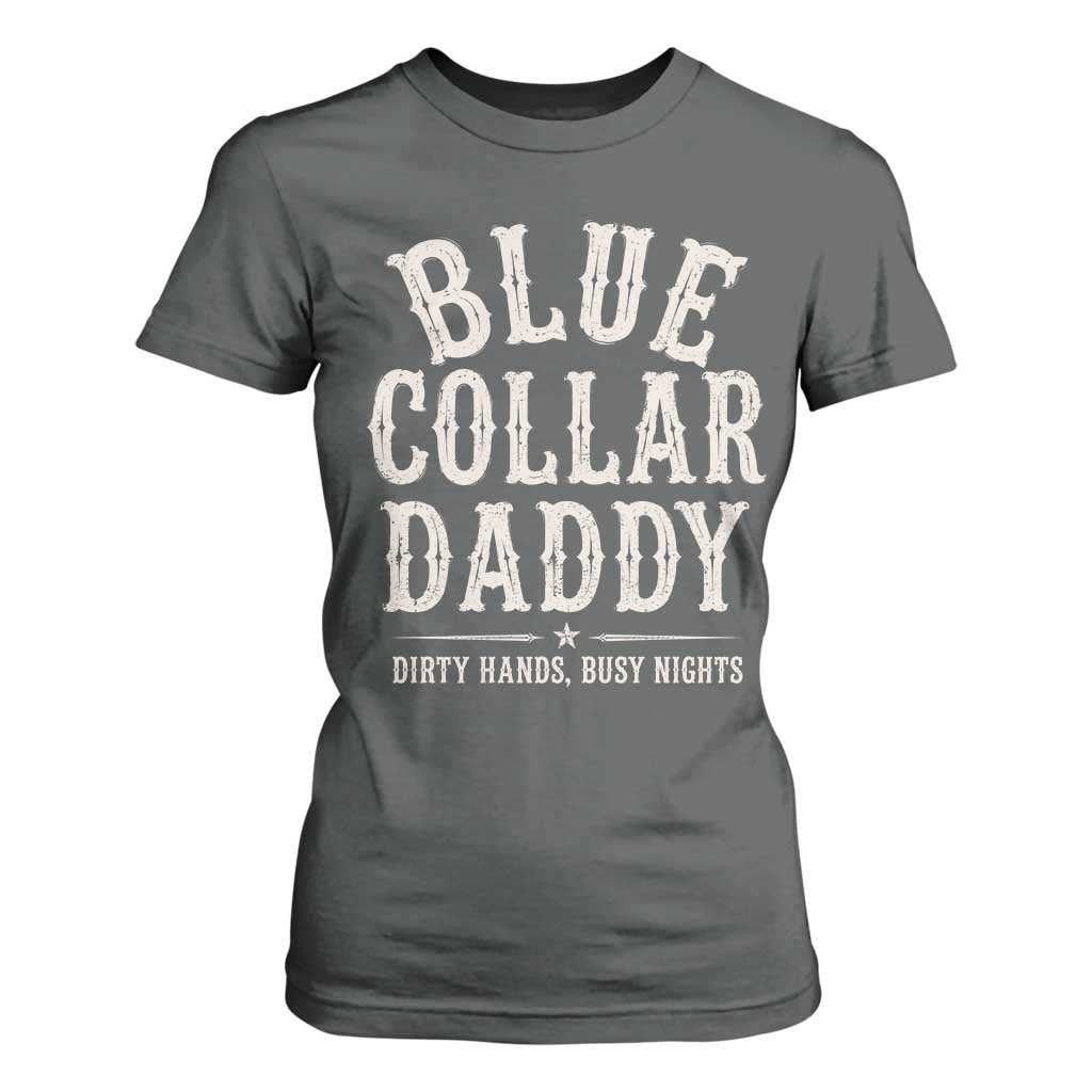 Blue Collar Daddy Dirty Hands Busy Nights T Shirt For Women Mechanic Dad Father's Day Gifts TS11 Dark Heather Print Your Wear