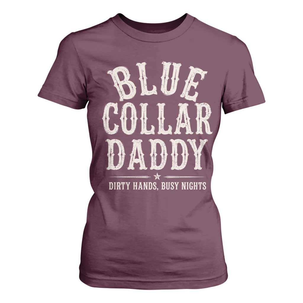 Blue Collar Daddy Dirty Hands Busy Nights T Shirt For Women Mechanic Dad Father's Day Gifts TS11 Maroon Print Your Wear