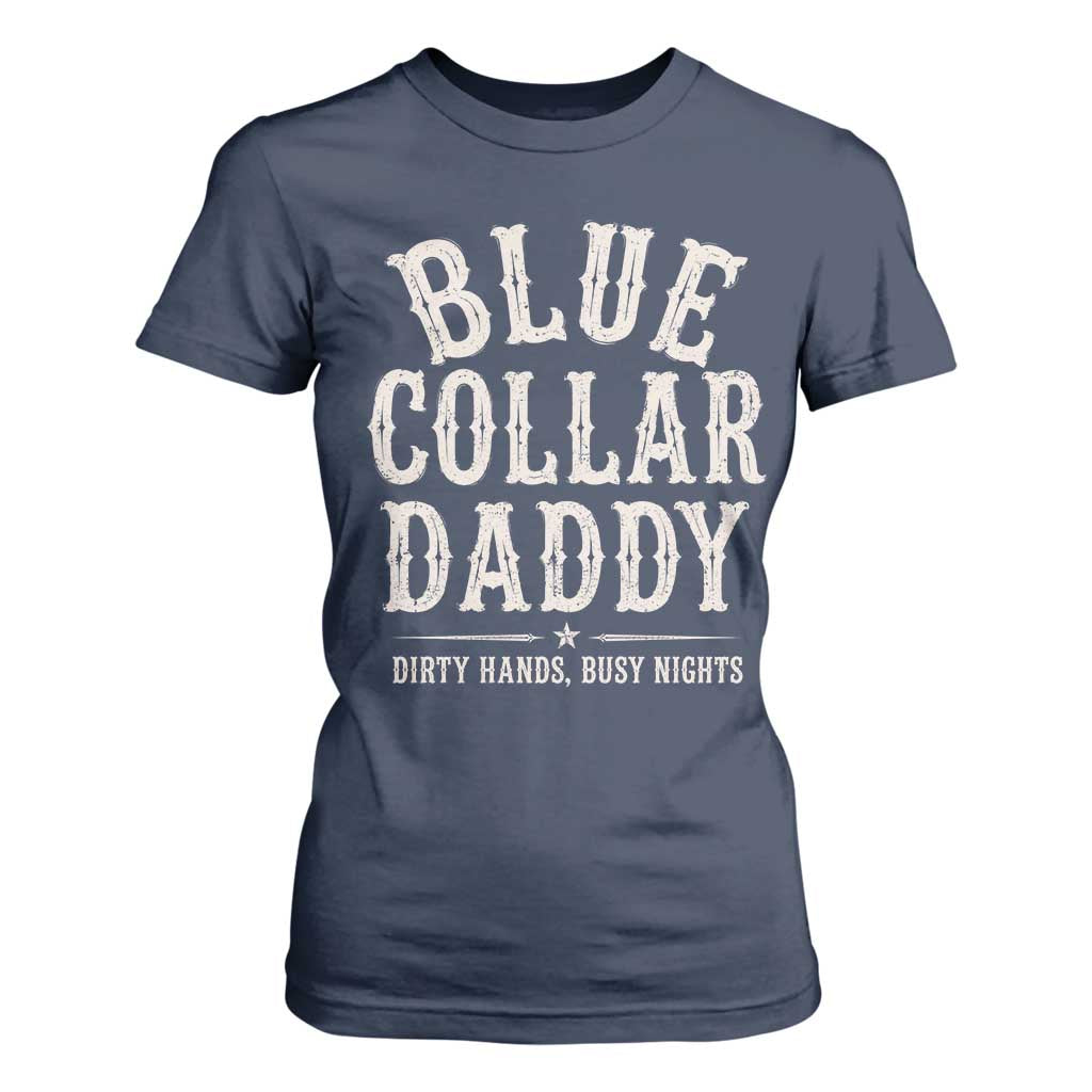 Blue Collar Daddy Dirty Hands Busy Nights T Shirt For Women Mechanic Dad Father's Day Gifts TS11 Navy Print Your Wear