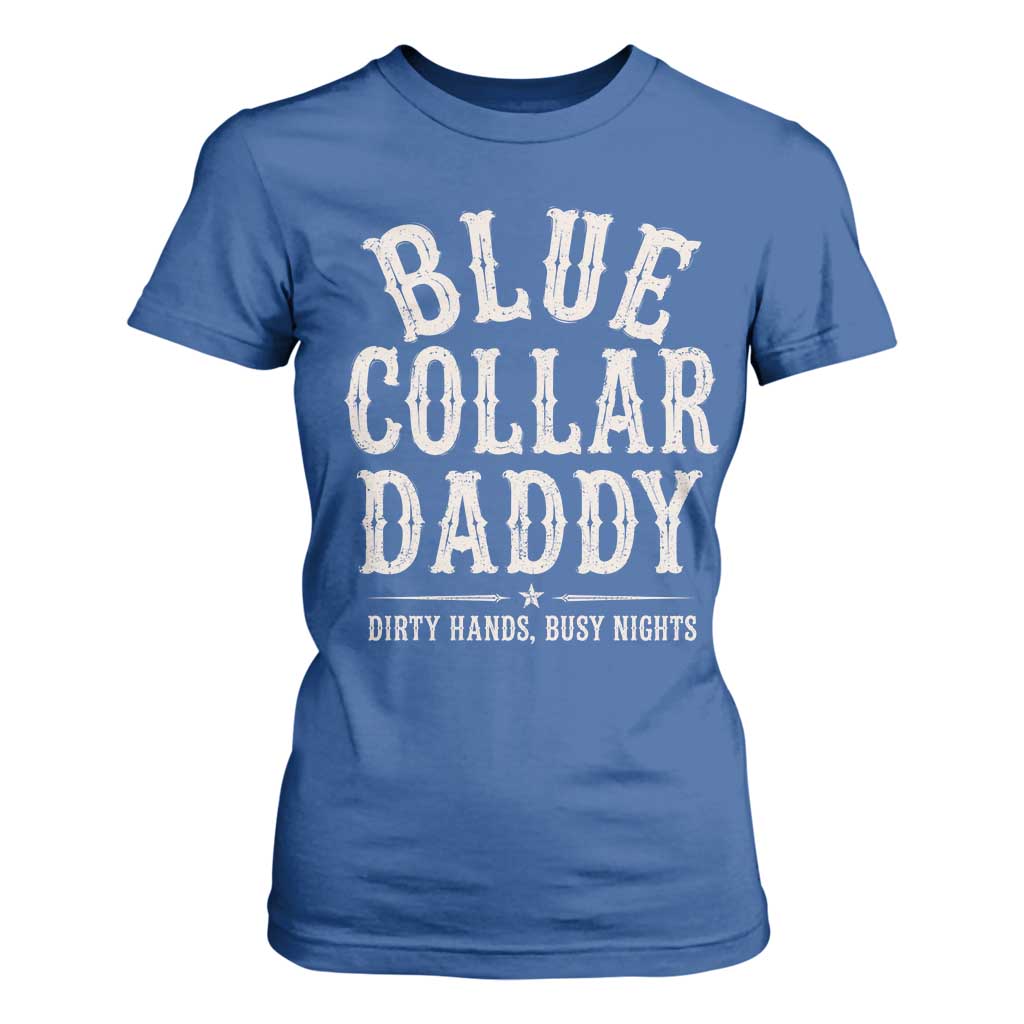 Blue Collar Daddy Dirty Hands Busy Nights T Shirt For Women Mechanic Dad Father's Day Gifts TS11 Royal Blue Print Your Wear