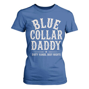 Blue Collar Daddy Dirty Hands Busy Nights T Shirt For Women Mechanic Dad Father's Day Gifts TS11 Royal Blue Print Your Wear