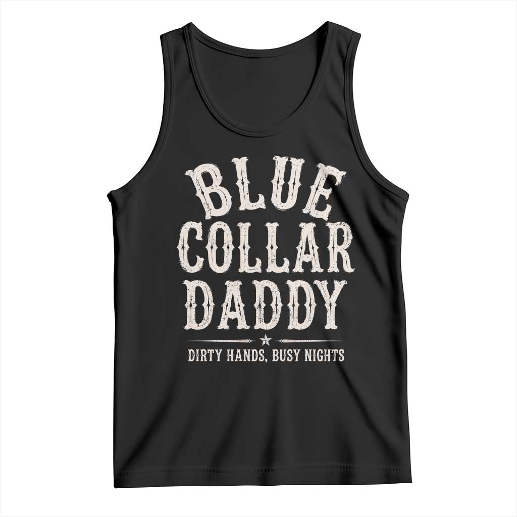Blue Collar Daddy Dirty Hands Busy Nights Tank Top Mechanic Dad Father's Day Gifts TS11 Black Print Your Wear
