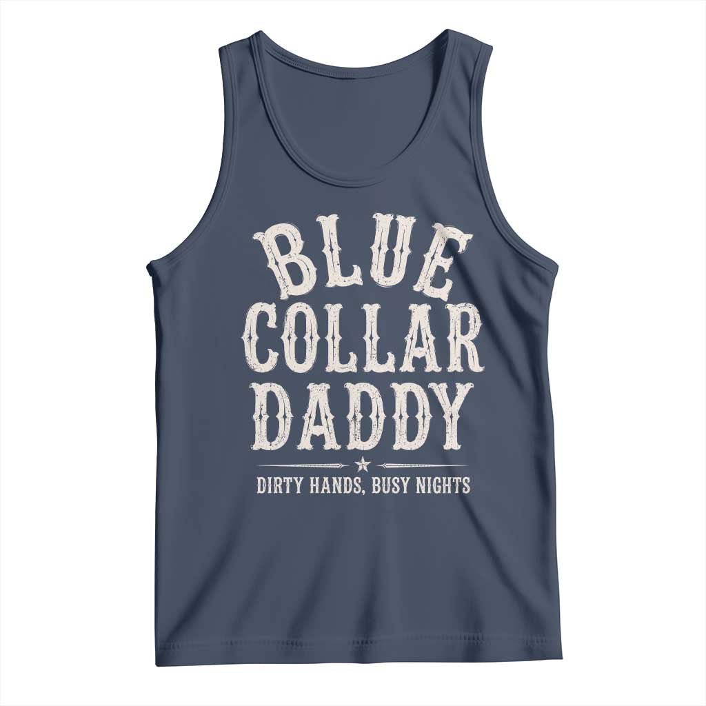Blue Collar Daddy Dirty Hands Busy Nights Tank Top Mechanic Dad Father's Day Gifts TS11 Navy Print Your Wear