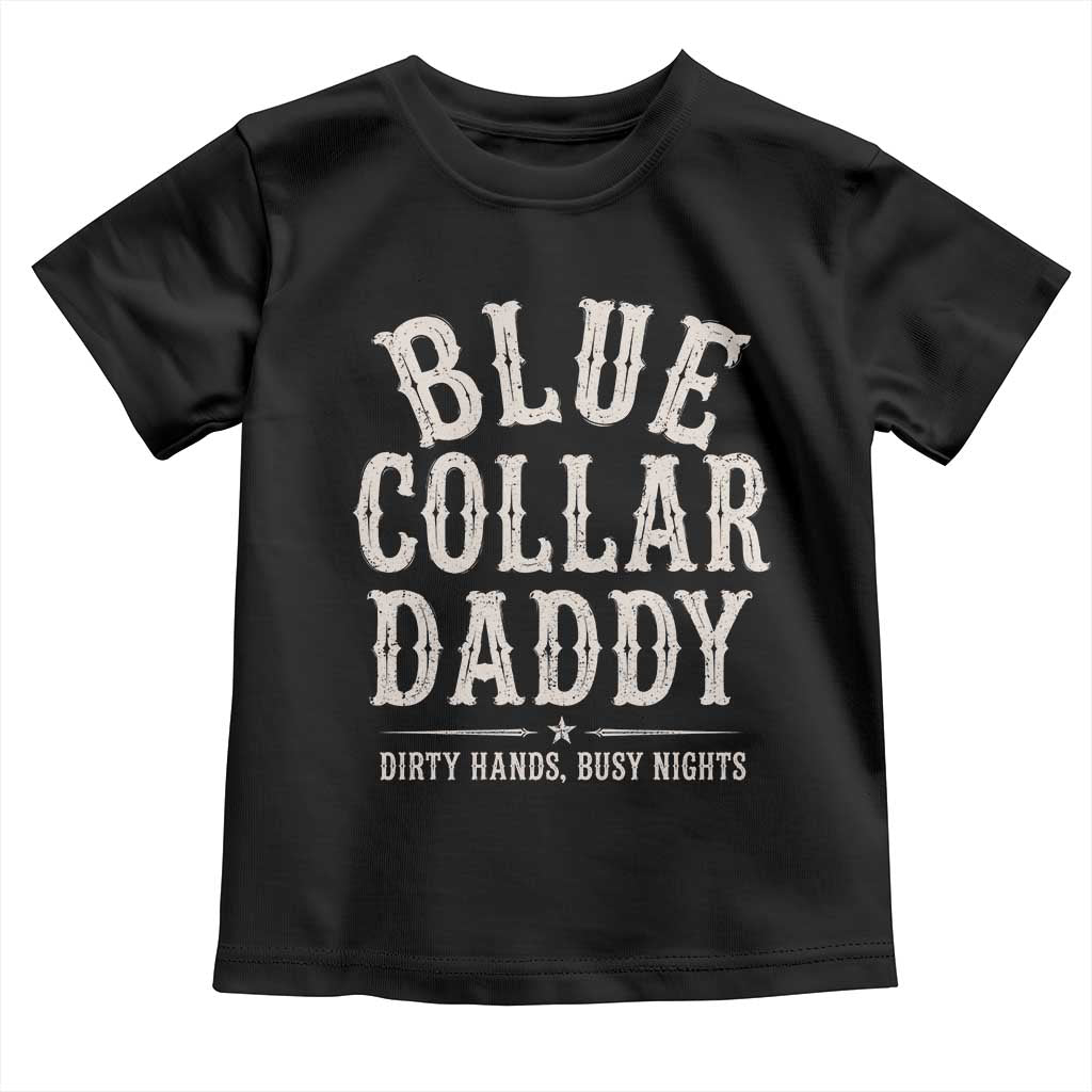 Blue Collar Daddy Dirty Hands Busy Nights Toddler T Shirt Mechanic Dad Father's Day Gifts TS11 Black Print Your Wear