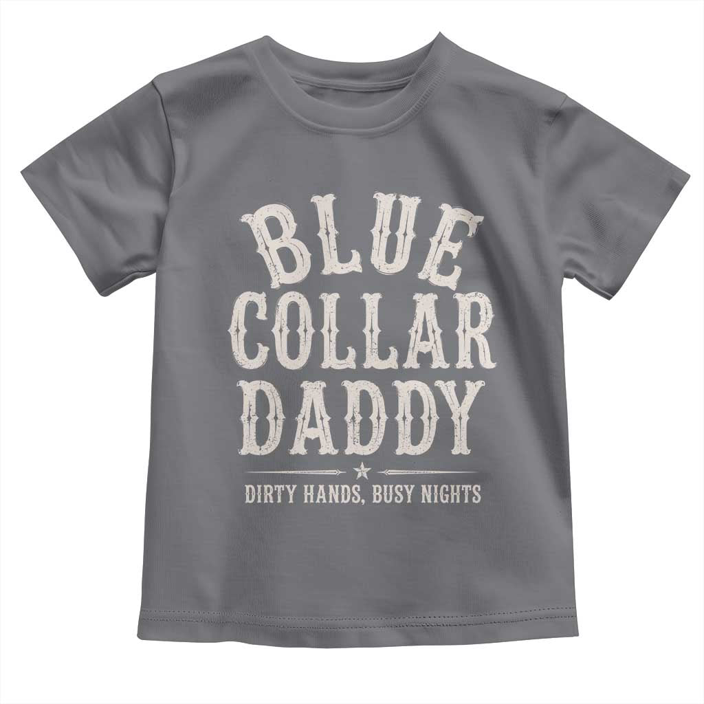 Blue Collar Daddy Dirty Hands Busy Nights Toddler T Shirt Mechanic Dad Father's Day Gifts TS11 Charcoal Print Your Wear