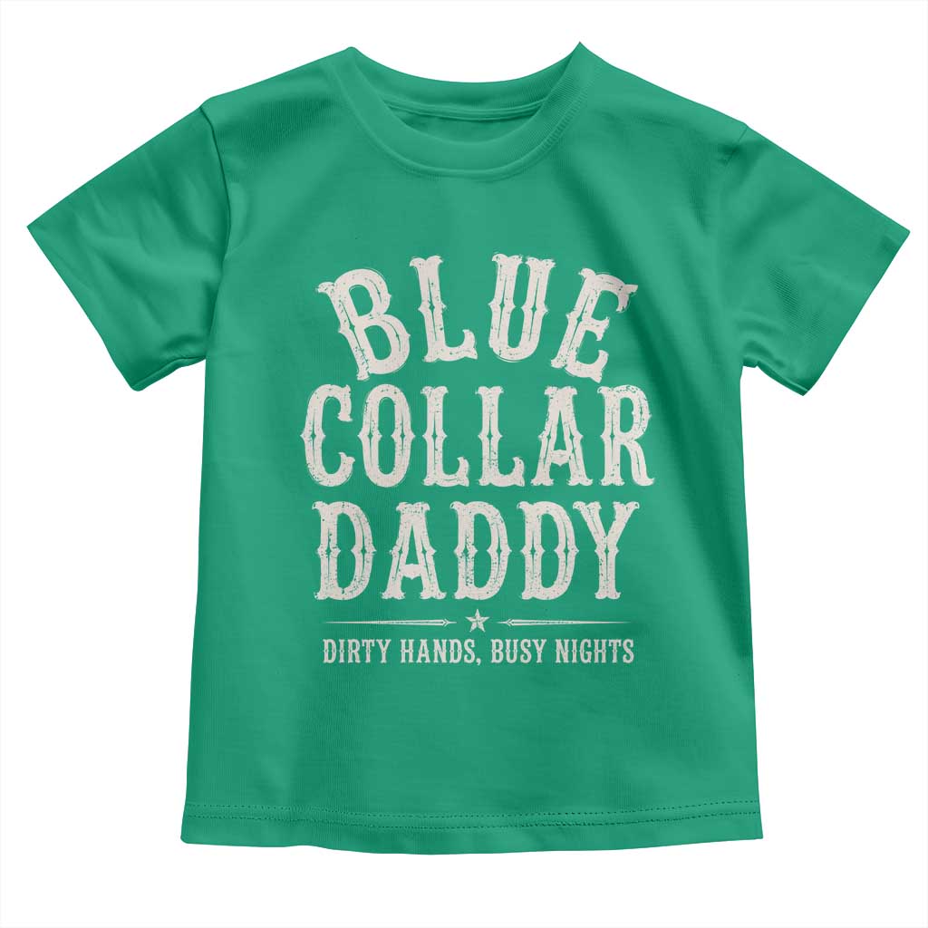 Blue Collar Daddy Dirty Hands Busy Nights Toddler T Shirt Mechanic Dad Father's Day Gifts TS11 Irish Green Print Your Wear