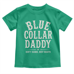 Blue Collar Daddy Dirty Hands Busy Nights Toddler T Shirt Mechanic Dad Father's Day Gifts TS11 Irish Green Print Your Wear