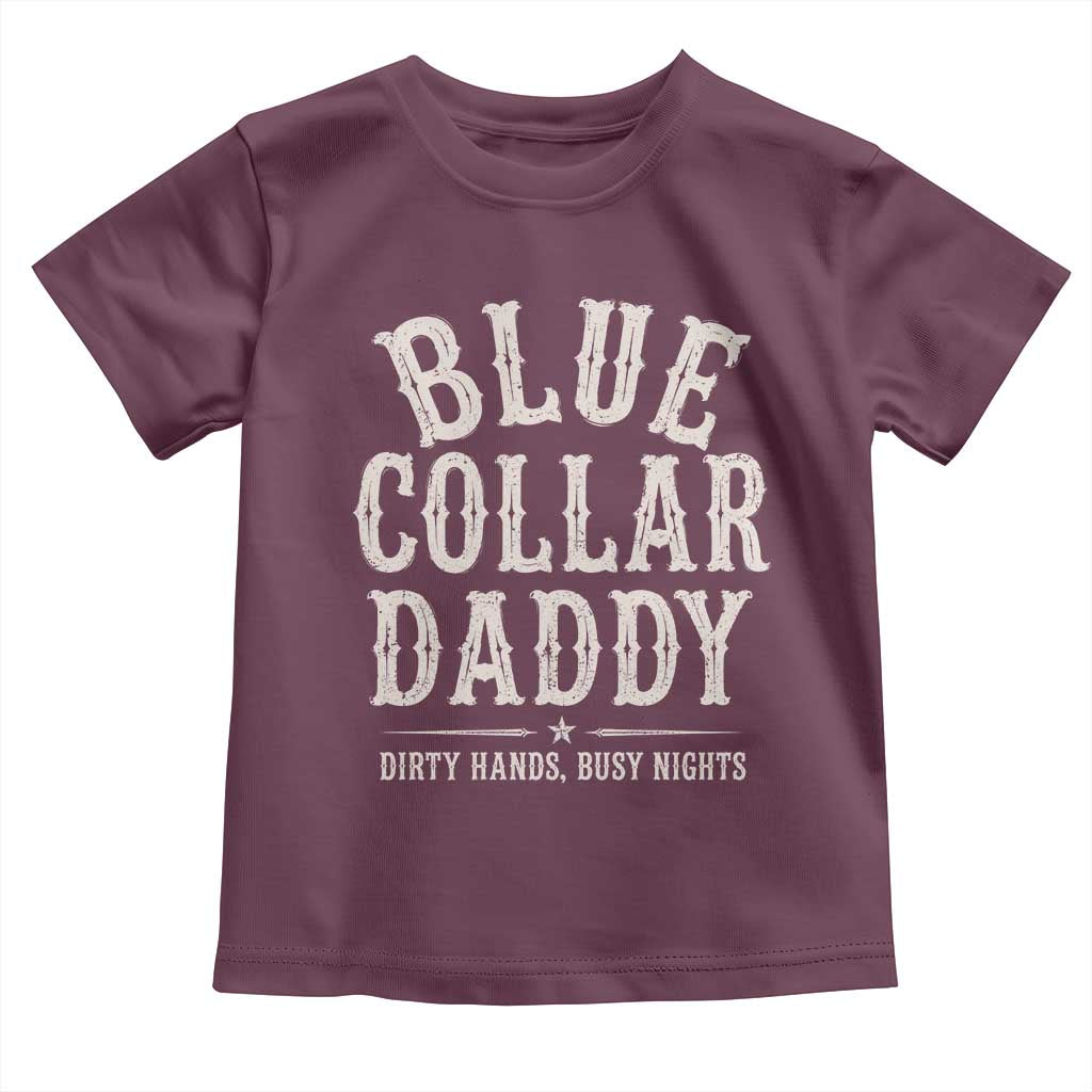 Blue Collar Daddy Dirty Hands Busy Nights Toddler T Shirt Mechanic Dad Father's Day Gifts TS11 Maroon Print Your Wear