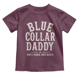 Blue Collar Daddy Dirty Hands Busy Nights Toddler T Shirt Mechanic Dad Father's Day Gifts TS11 Maroon Print Your Wear