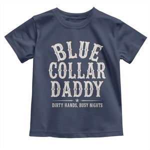 Blue Collar Daddy Dirty Hands Busy Nights Toddler T Shirt Mechanic Dad Father's Day Gifts TS11 Navy Print Your Wear