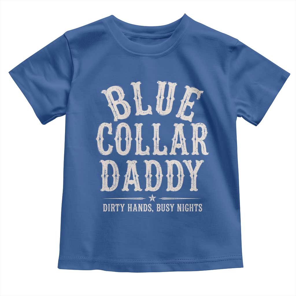 Blue Collar Daddy Dirty Hands Busy Nights Toddler T Shirt Mechanic Dad Father's Day Gifts TS11 Royal Blue Print Your Wear