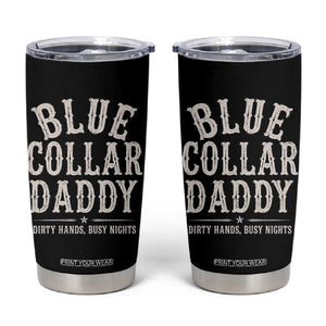 Blue Collar Daddy Dirty Hands Busy Nights Tumbler Cup Mechanic Dad Father's Day Gifts TS11 Black Print Your Wear