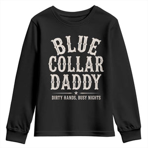 Blue Collar Daddy Dirty Hands Busy Nights Youth Sweatshirt Mechanic Dad Father's Day Gifts TS11 Black Print Your Wear