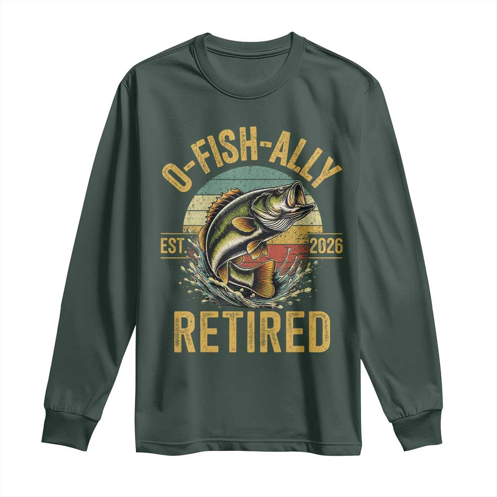 Fishing Retirement Long Sleeve Shirt O Fish Ally Retired 2026 Fisherman Gifts TS11 Dark Forest Green Print Your Wear