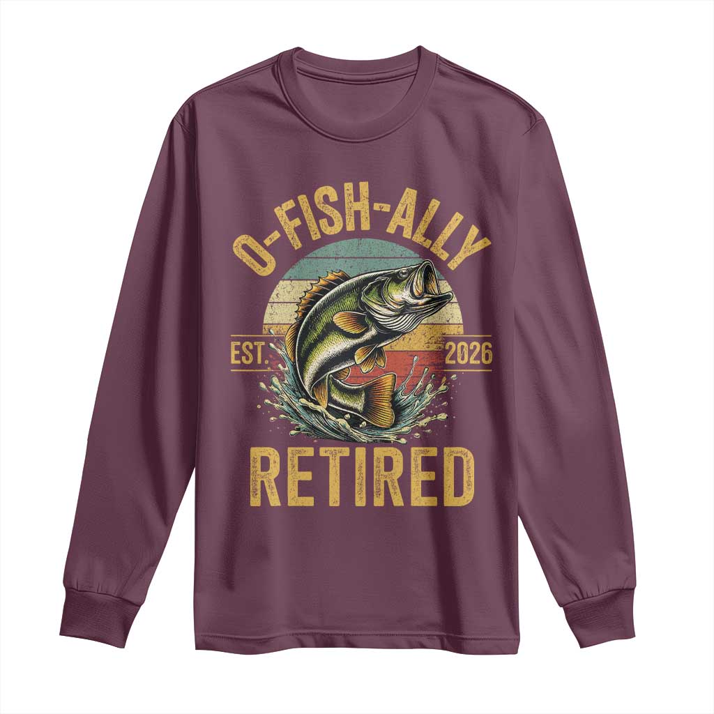 Fishing Retirement Long Sleeve Shirt O Fish Ally Retired 2026 Fisherman Gifts TS11 Maroon Print Your Wear
