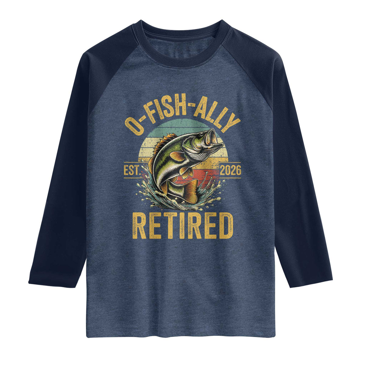 Fishing Retirement Raglan Shirt O Fish Ally Retired 2026 Fisherman Gifts TS11 Heather Denim Navy Print Your Wear