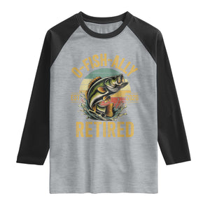 Fishing Retirement Raglan Shirt O Fish Ally Retired 2026 Fisherman Gifts TS11 Heather Gray Black Print Your Wear