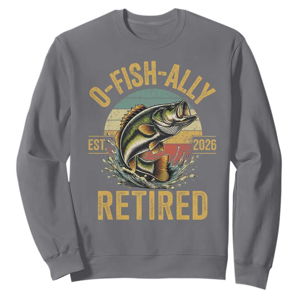 Fishing Retirement Sweatshirt O Fish Ally Retired 2026 Fisherman Gifts TS11 Charcoal Print Your Wear