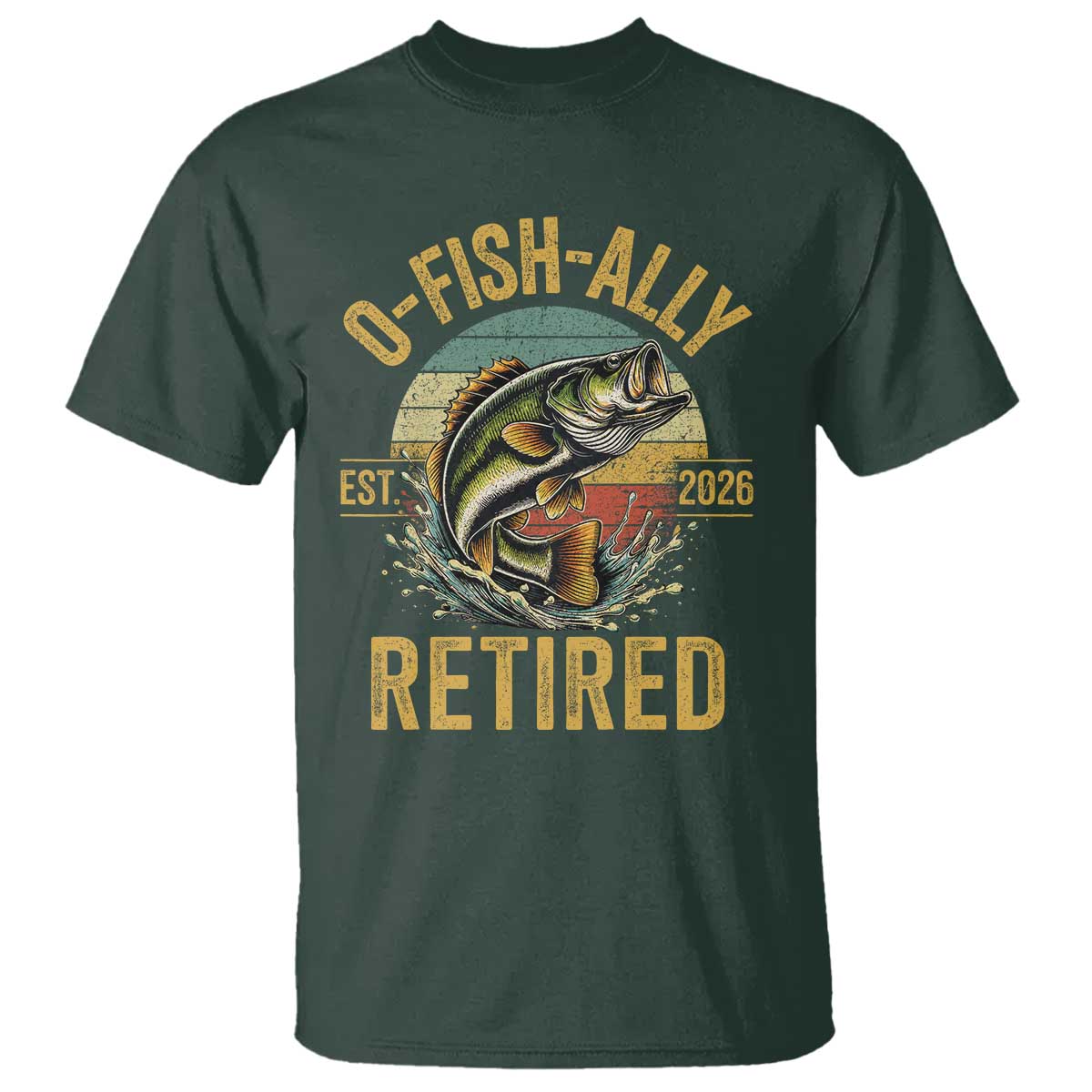 Fishing Retirement T Shirt O Fish Ally Retired 2026 Fisherman Gifts TS11 Dark Forest Green Print Your Wear