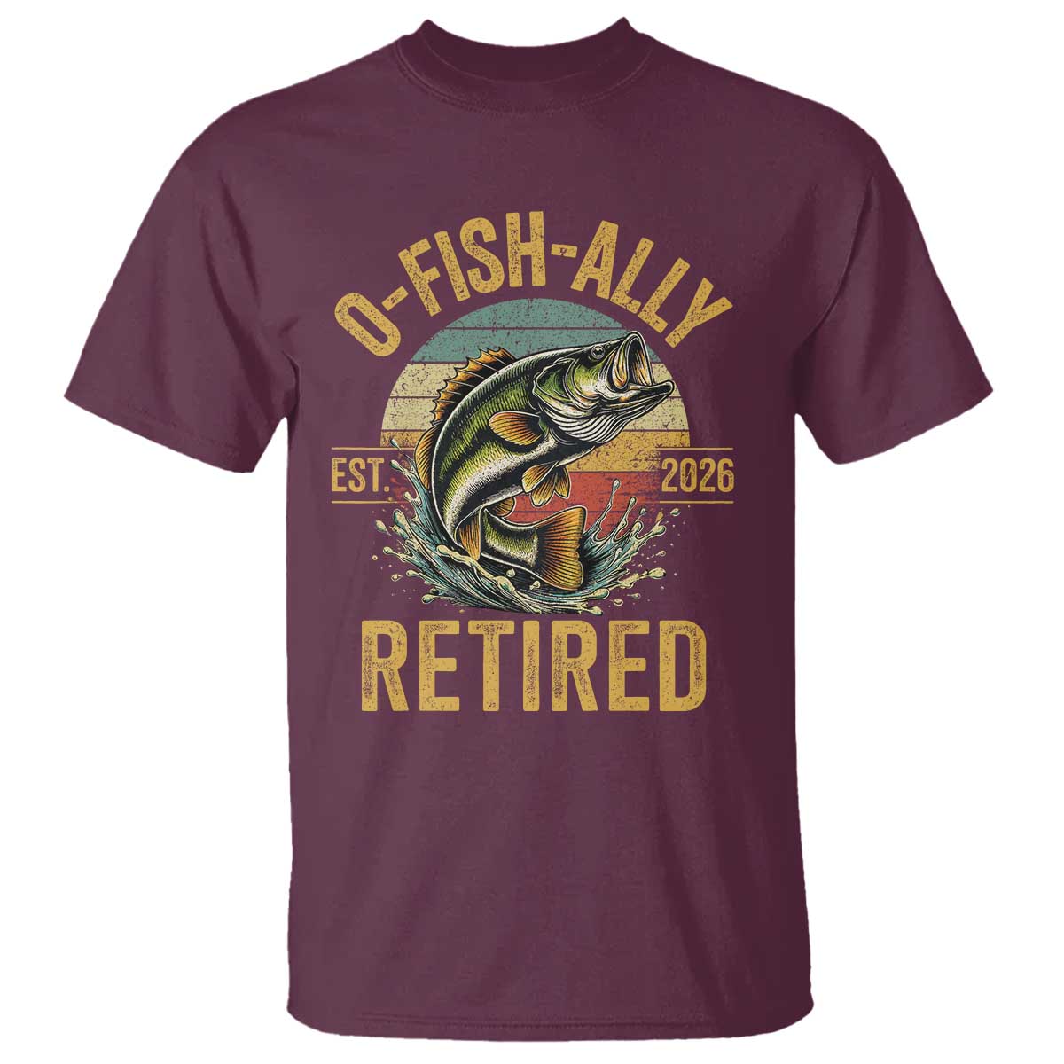 Fishing Retirement T Shirt O Fish Ally Retired 2026 Fisherman Gifts TS11 Maroon Print Your Wear