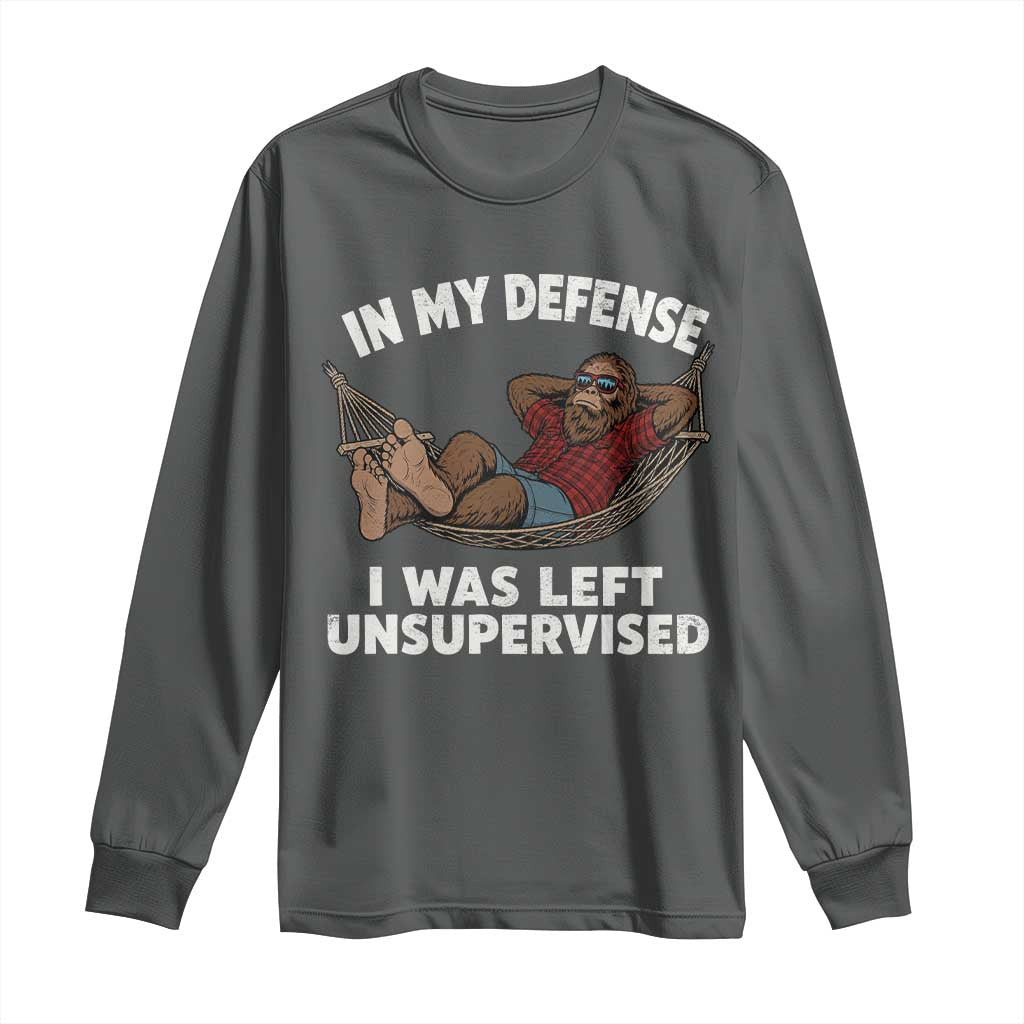 In My Defense I Was Left Unsupervised Funny Bigfoot Long Sleeve Shirt