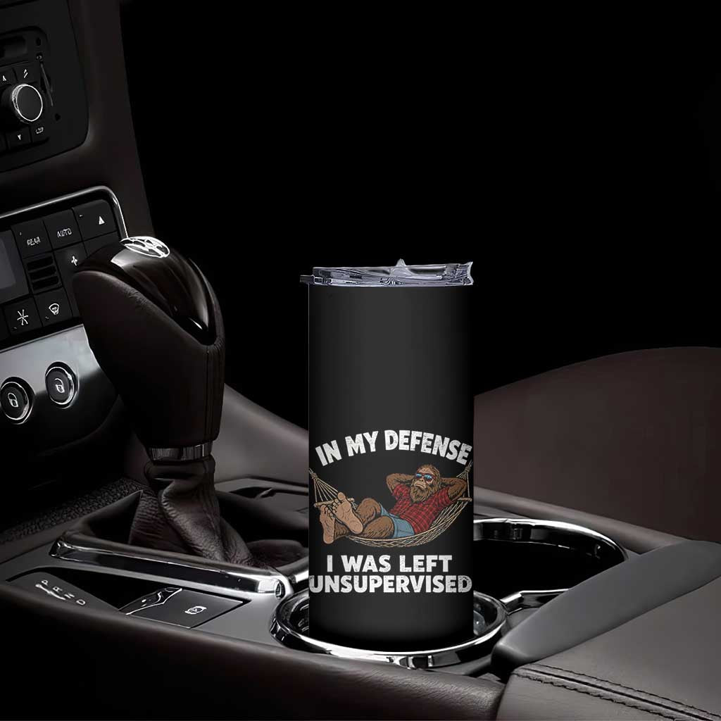 In My Defense I Was Left Unsupervised Funny Bigfoot Skinny Tumbler