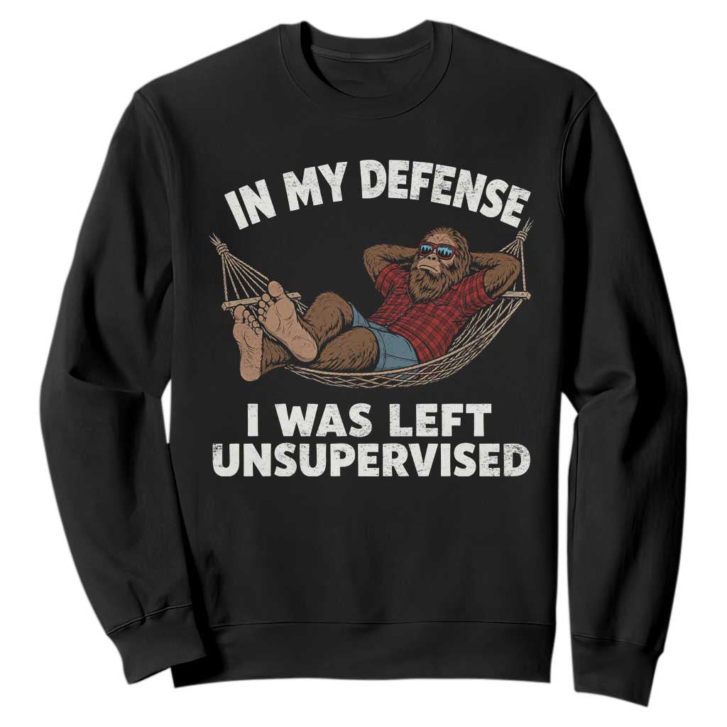 In My Defense I Was Left Unsupervised Funny Bigfoot Sweatshirt