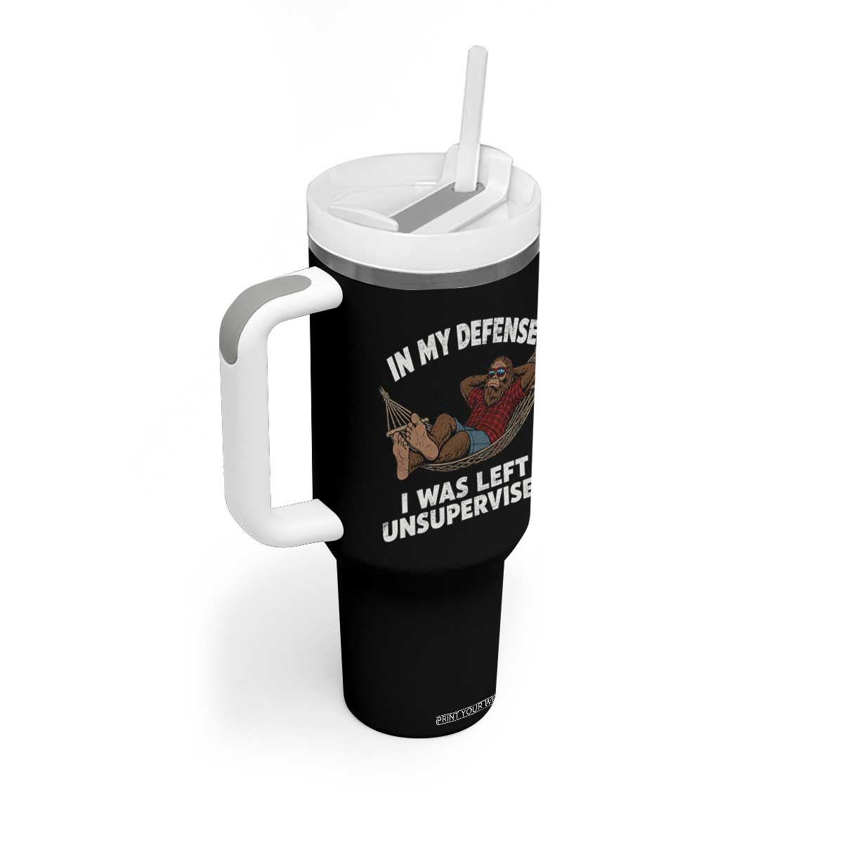 In My Defense I Was Left Unsupervised Funny Bigfoot Tumbler With Handle