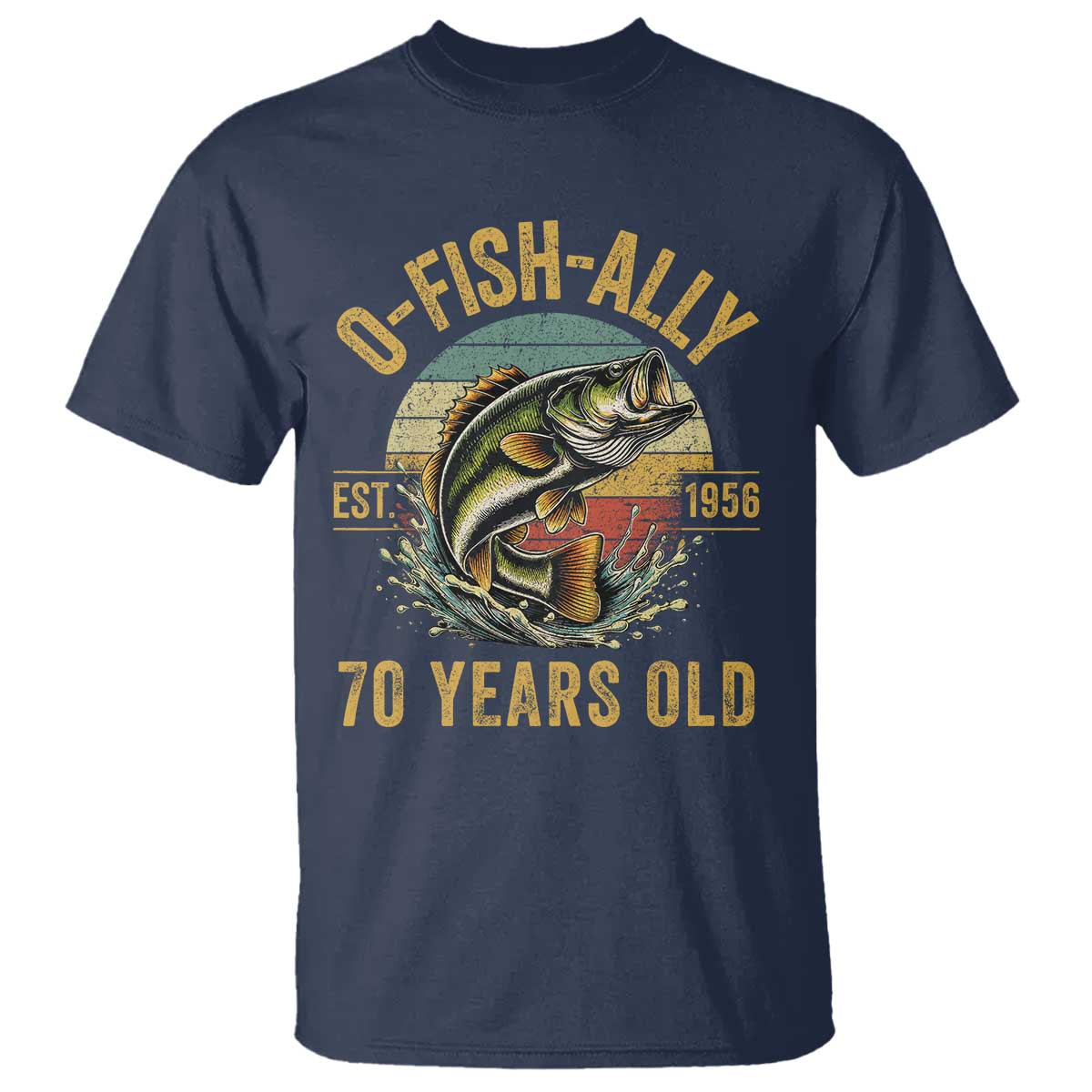 Fishing 70th Birthday T Shirt O Fish Ally 70 Years Old Fisherman Gifts TS11 Navy Print Your Wear