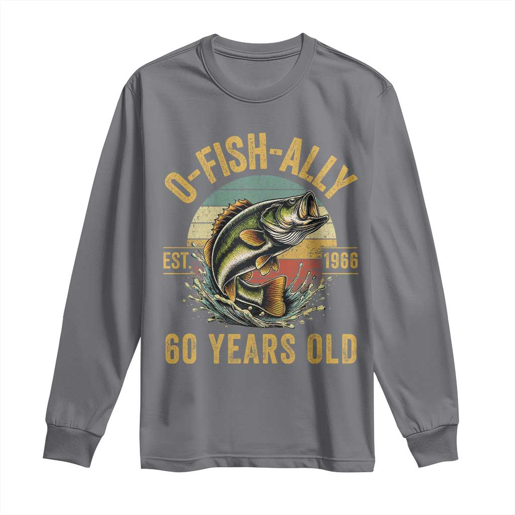 Fishing 60th Birthday Long Sleeve Shirt O Fish Ally 60 Years Old Fisherman Gifts TS11 Charcoal Print Your Wear