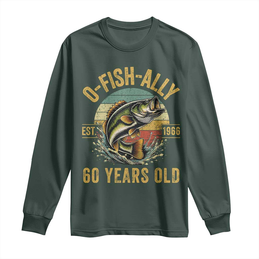 Fishing 60th Birthday Long Sleeve Shirt O Fish Ally 60 Years Old Fisherman Gifts TS11 Dark Forest Green Print Your Wear