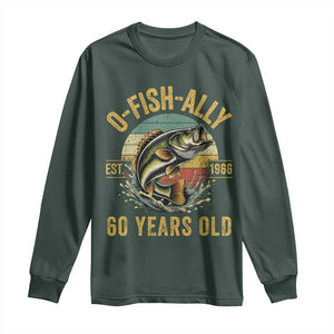 Fishing 60th Birthday Long Sleeve Shirt O Fish Ally 60 Years Old Fisherman Gifts TS11 Dark Forest Green Print Your Wear