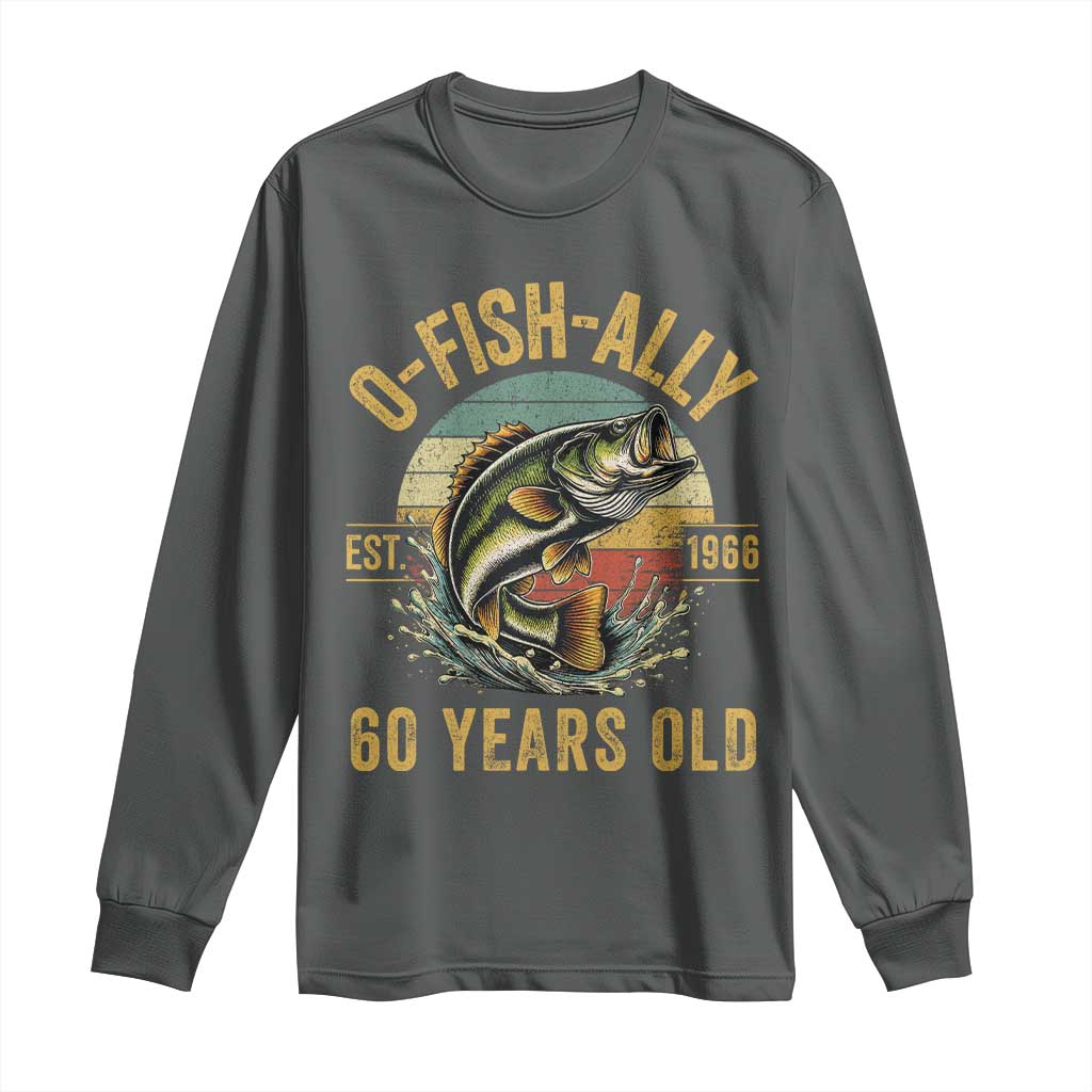 Fishing 60th Birthday Long Sleeve Shirt O Fish Ally 60 Years Old Fisherman Gifts TS11 Dark Heather Print Your Wear