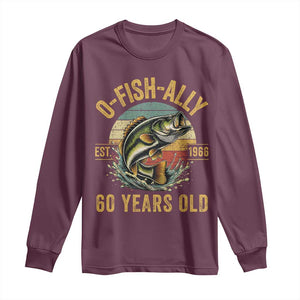 Fishing 60th Birthday Long Sleeve Shirt O Fish Ally 60 Years Old Fisherman Gifts TS11 Maroon Print Your Wear