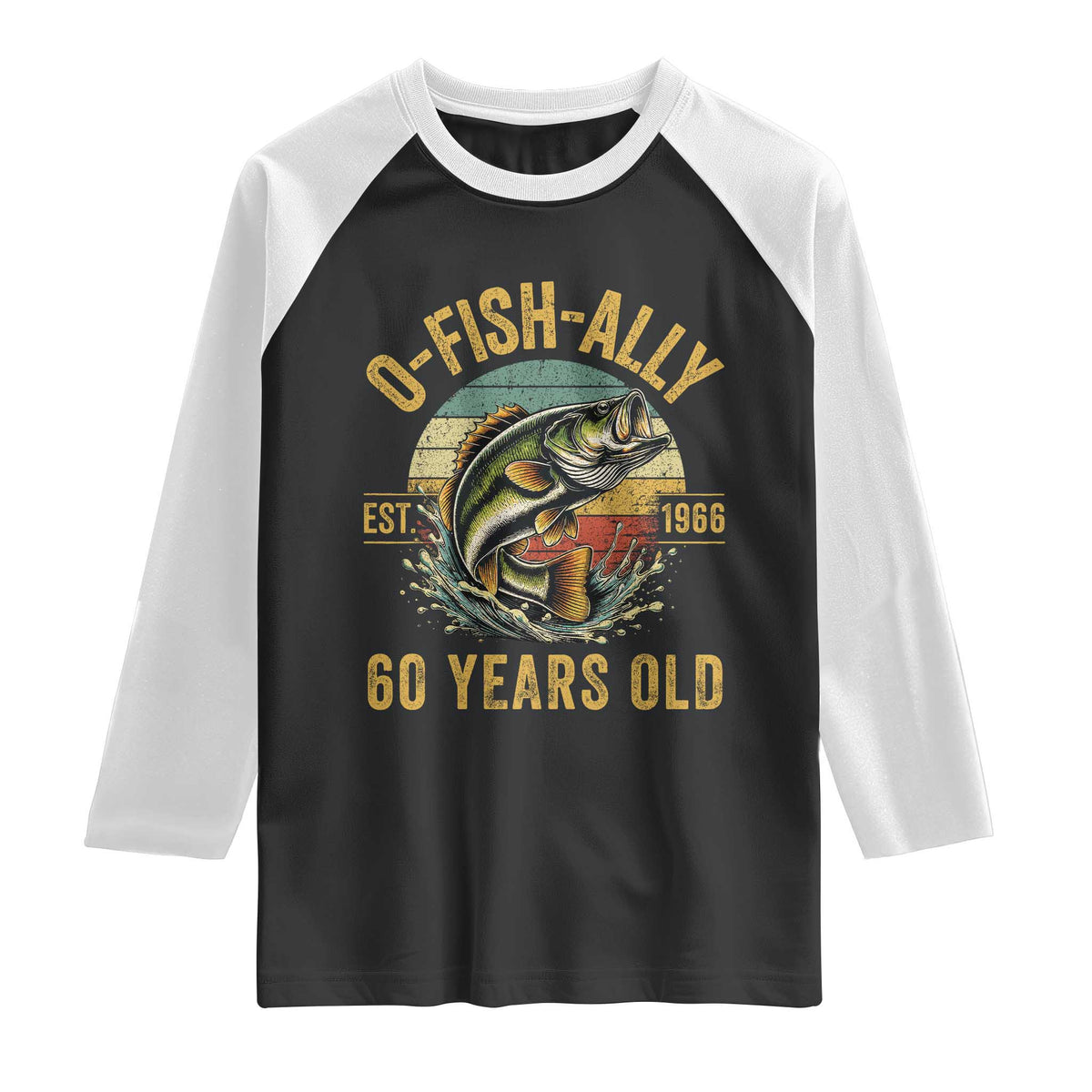 Fishing 60th Birthday Raglan Shirt O Fish Ally 60 Years Old Fisherman Gifts TS11 Black White Print Your Wear