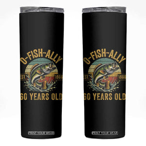 Fishing 60th Birthday Skinny Tumbler O Fish Ally 60 Years Old Fisherman Gifts TS11 Black Print Your Wear