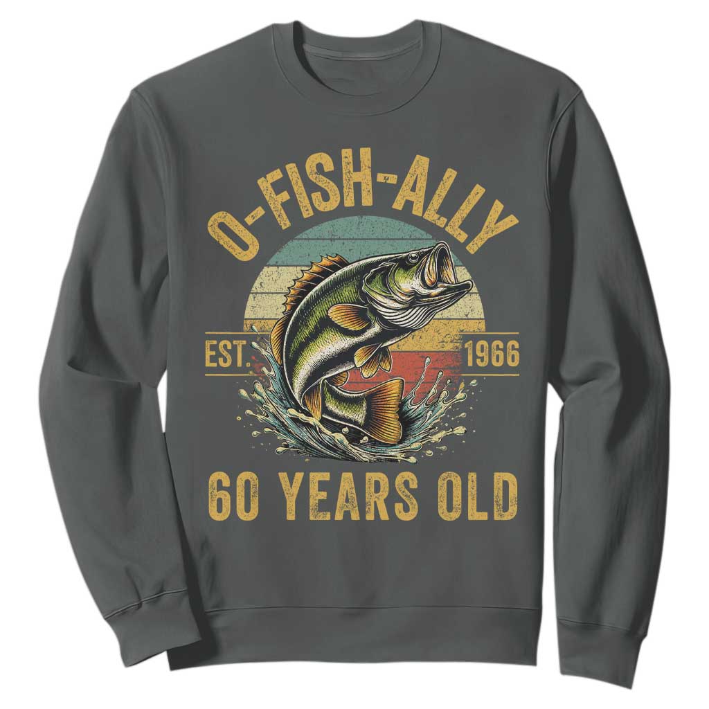 Fishing 60th Birthday Sweatshirt O Fish Ally 60 Years Old Fisherman Gifts TS11 Dark Heather Print Your Wear