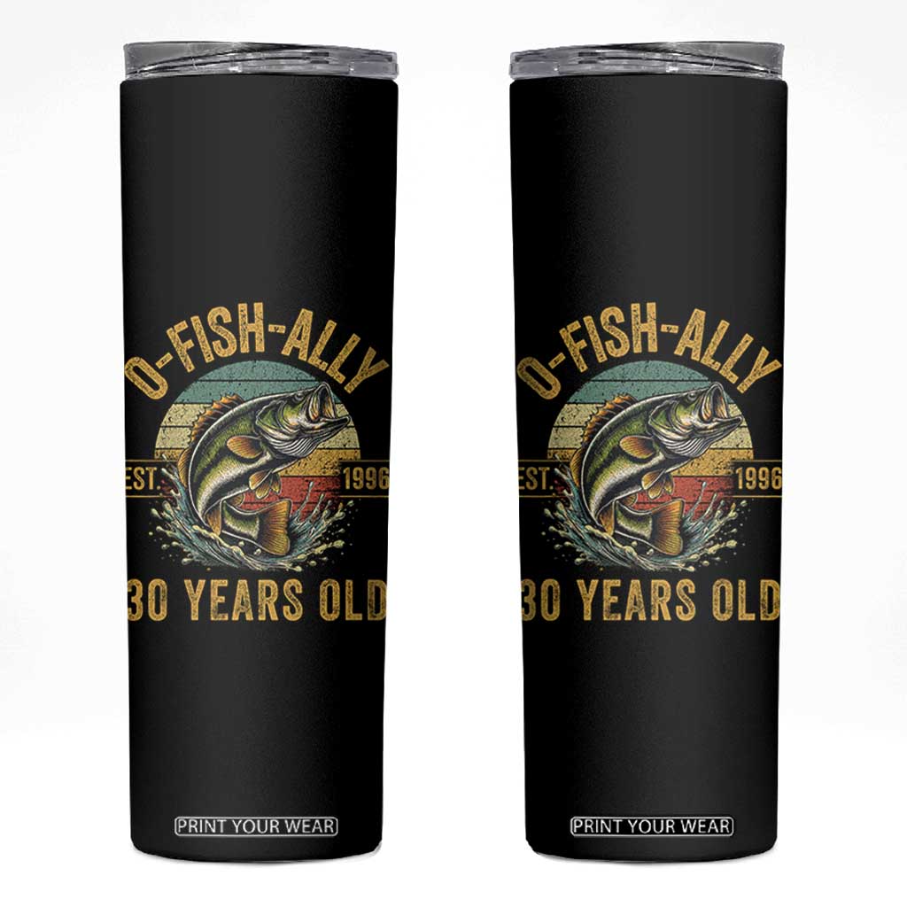 Fishing 30th Birthday Skinny Tumbler O Fish Ally 30 Years Old Fisherman Gifts TS11 Black Print Your Wear