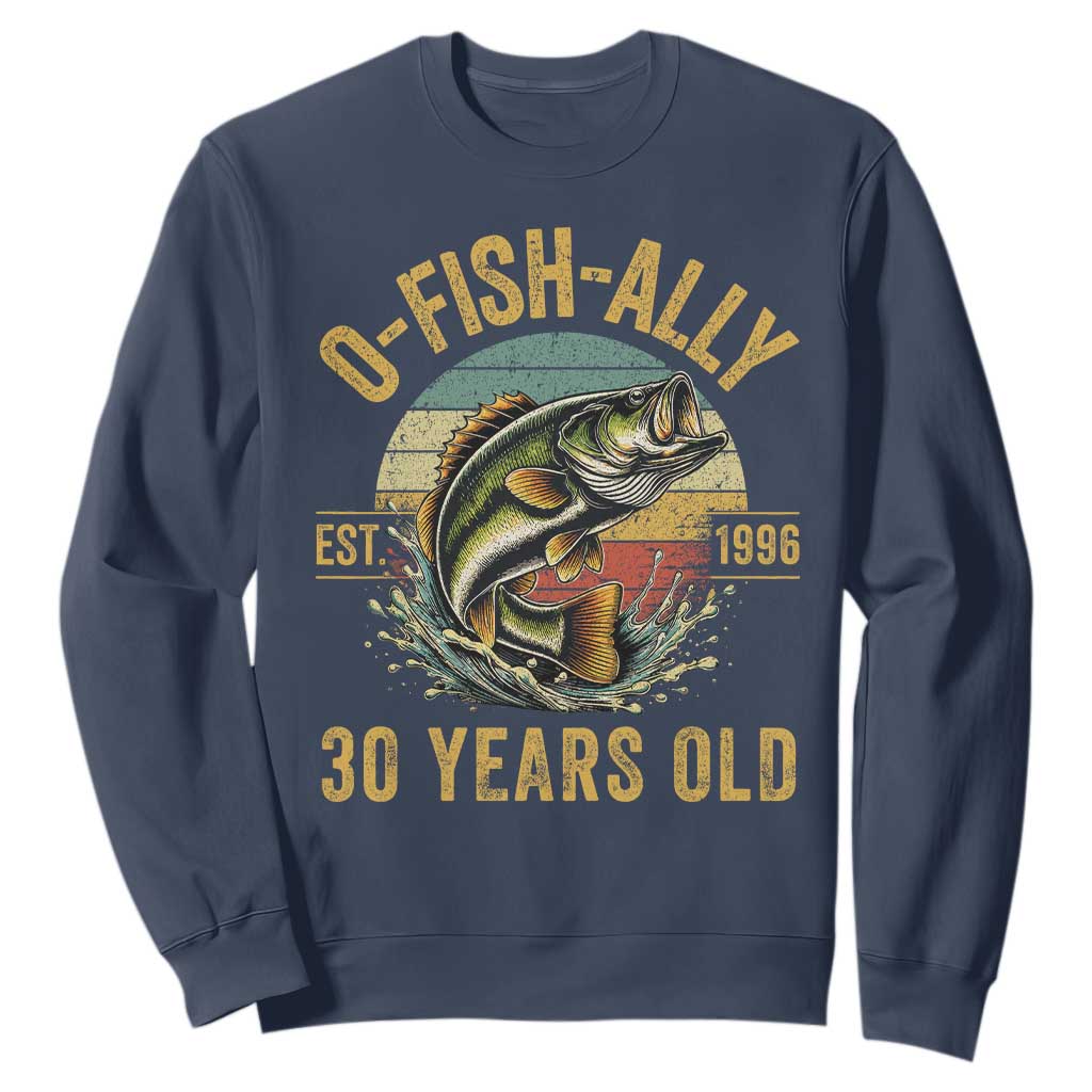 Fishing 30th Birthday Sweatshirt O Fish Ally 30 Years Old Fisherman Gifts TS11 Navy Print Your Wear
