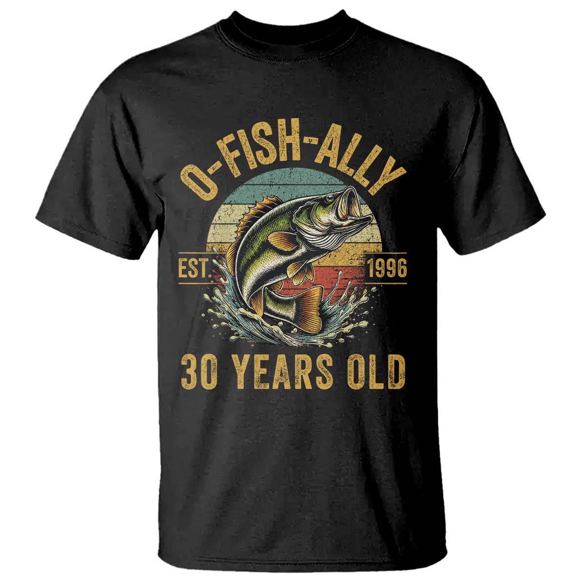 Fishing 30th Birthday T Shirt O Fish Ally 30 Years Old Fisherman Gifts TS11 Black Print Your Wear