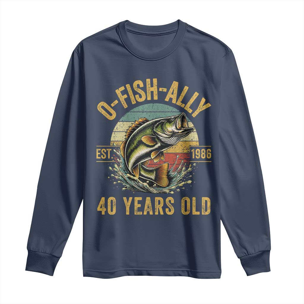 Fishing 40th Birthday Long Sleeve Shirt O Fish Ally 40 Years Old Fisherman Gifts TS11 Navy Print Your Wear