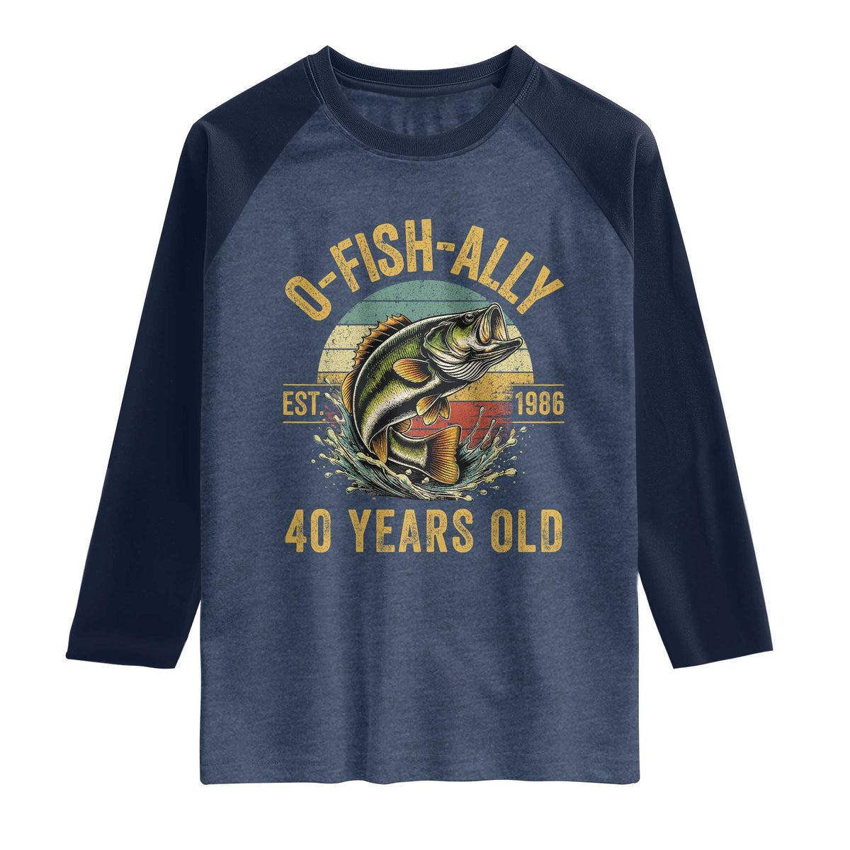 Fishing 40th Birthday Raglan Shirt O Fish Ally 40 Years Old Fisherman Gifts TS11 Heather Denim Navy Print Your Wear
