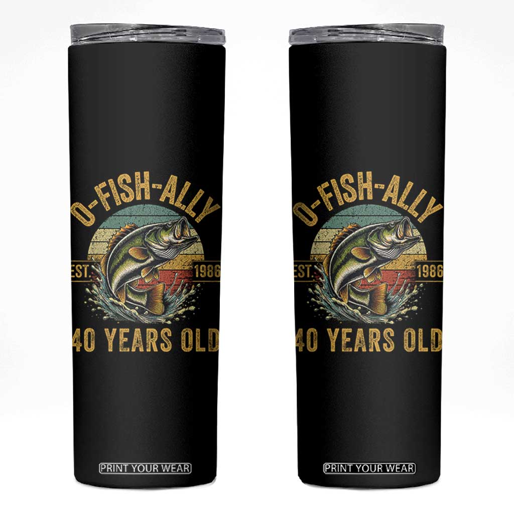 Fishing 40th Birthday Skinny Tumbler O Fish Ally 40 Years Old Fisherman Gifts TS11 Black Print Your Wear