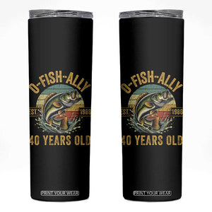 Fishing 40th Birthday Skinny Tumbler O Fish Ally 40 Years Old Fisherman Gifts TS11 Black Print Your Wear
