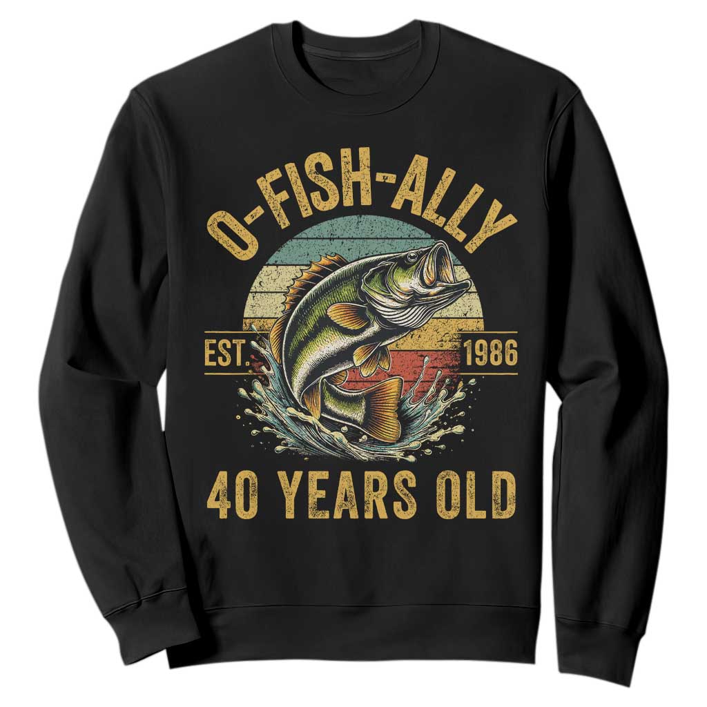 Fishing 40th Birthday Sweatshirt O Fish Ally 40 Years Old Fisherman Gifts TS11 Black Print Your Wear